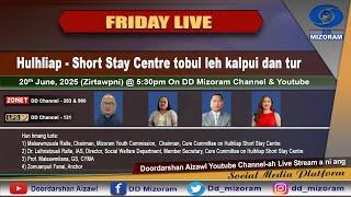 FRIDAY LIVE:  Hulhliap - Short Stay Centre tobul leh kalpui dan tur
