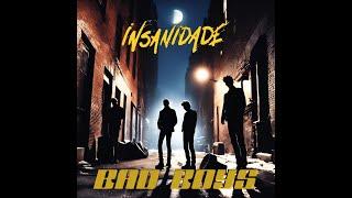 Insanidade - Bad Boys