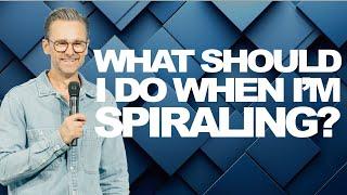 What Should I Do When I'm Spiraling? | Pastor Shaun Nepstad