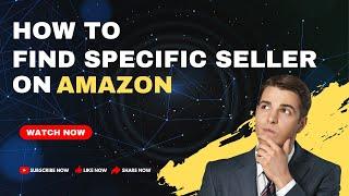 How to Find Specific Seller on Amazon: 4 Easy Ways