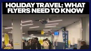 Holiday travel: What flyers need to know