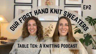 Let's talk about making your first hand knit sweater! Table Ten: a Knitting Podcast. Episode 2