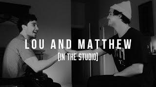 Lou and Matthew [In The Studio]