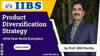 Product Diversification Strategy (with Real-world Examples)by Prof NSR Murthy | IIBS Business School