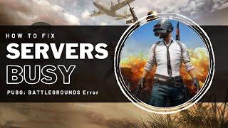 PUBG  - Servers Are Too Busy Fix