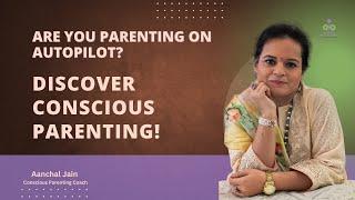 What Is Conscious Parenting- A Beginner’s Guide by Aanchal Jain