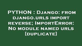 PYTHON : Django: from django.urls import reverse; ImportError: No module named urls