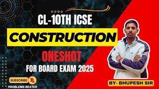 CONSTRUCTION || FULL REVISION || ONESHOT || CL-10TH || ICSE@ProblemsBeater