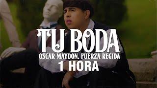 [1 HORA] Oscar Maydon, Fuerza Regida - Tu Boda (Letra/Lyrics)