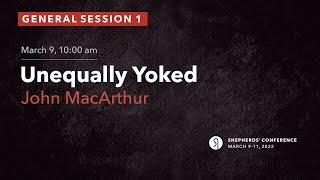 General Session 1: Unequally Yoked - John MacArthur