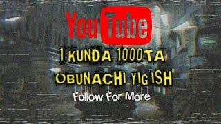 YOUTUBEDA 1KUNDA 1000TA OBUNACHI YIG'ISH