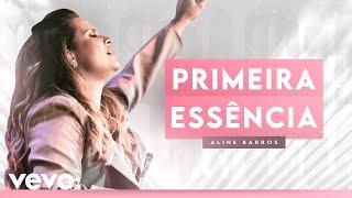 Aline Barros - Primeira Essência (Ao Vivo)