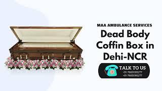 Dead Body & Mortuary Freezer box in Delhi-NCR By:- Maa Ambulance 07683095277 = 09990391399