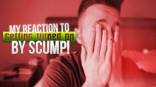 MY REACTION TO GETTING TURNED ON BY SCUMP!