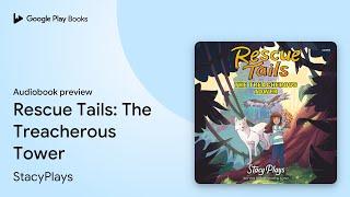 Rescue Tails: The Treacherous Tower by StacyPlays · Audiobook preview