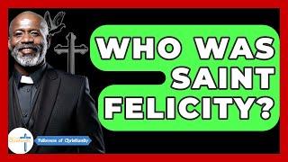Who Was Saint Felicity? - Followers Of Christianity