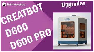 CreatBot D600 | CreatBot D600 Pro upgrades & enhancements in 2020