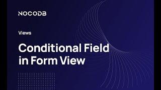 Setting Up Conditional Fields in NocoDB Form View