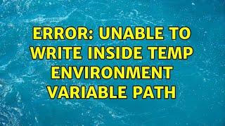 Error: Unable to write inside TEMP environment variable path (3 Solutions!!)