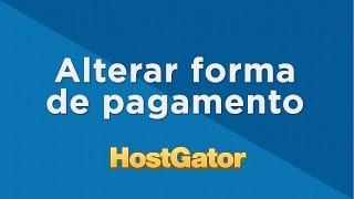 Como alterar a Forma de Pagamento - HostGator Brasil