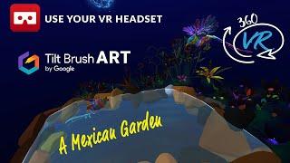 360 VR Life Footage Cynthia Cabello Tilt Brush Mexican Garden