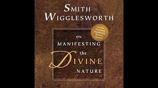 Smith Wigglesworth on Manifesting The Divine Nature Pt.1