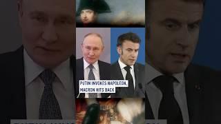 Putin invokes Napoleon, Macron hits back