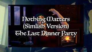 Nothing Matters (Simlish Version) - The Last Dinner Party