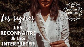  COMMENT RECONNAITRE & INTERPRETER LES SIGNES / Le podcast spirituel