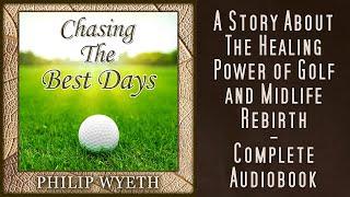 Chasing the Best Days - Golf Novel Full Audiobook - Philip Wyeth