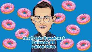 The Triple D Podcast | Episode #8 | Aaron Minc