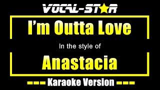 I'm Outta Love Karaoke | Anastacia Karaoke Version