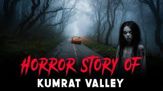 What Terrifying Encounter Haunts Kumrat Valley? | Real Horror Story in Hindi