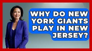 Why Do New York Giants Play In New Jersey? - The Football Xpert