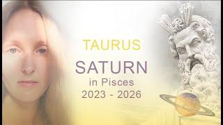 TAURUS: Saturn in Pisces / Saturn transiting the 11th House: 2023 – 2026