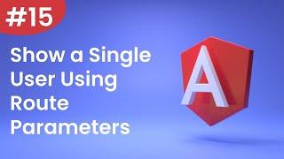 Angular Tutorial - 15 - Show a Single User Using Route Parameters