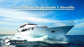 Family Offices, Super Yachts & Aircrafts | Tax Marine