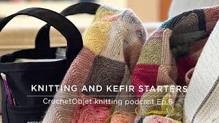 CrochetObjet knitting podcast - Ep.6 - Knitting & Kefir Starters
