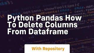 python pandas how to delete columns from dataframe