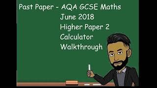 AQA GCSE MATHS JUNE 2018 Higher Paper 2 (Calculator) Walkthrough