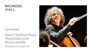 Fauré Chamber Music Masterclass with Steven Isserlis - Live from Wigmore Hall