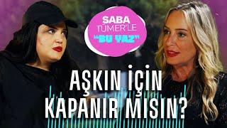 Aşkın İçin Kapanır Mısın? | Saba Tümer'le "Bu Yaz'' Feyza Civelek | 3.Bölüm