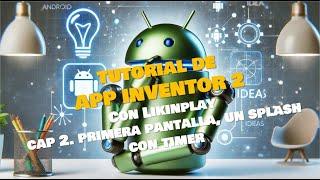 TUTORIAL 2, APP INVENTOR 2: PRIMERA PANTALLA, UN SPLASH CON TIMER