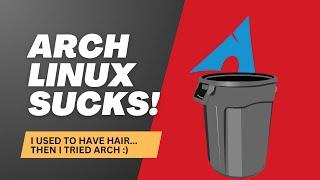 Arch Linux Sucks! (here's why)