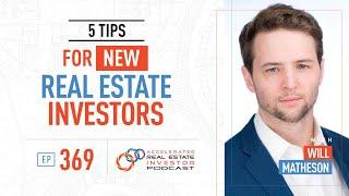 5 Tips for New Real Estate Investors with Will Matheson