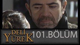 Deli Yürek 101.Bölüm Tek Part İzle (HD)