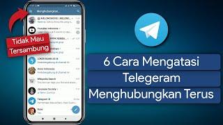 6 Cara Mengatasi Telegram Menghubungkan Terus