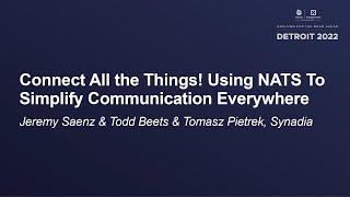 Connect All the Things! Using NATS To Simplify Communication Everywhere - Jeremy Saenz & Todd Beets