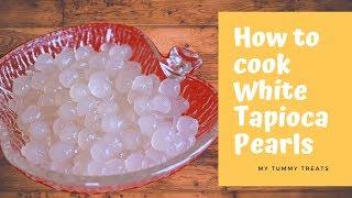 HOW TO COOK WHITE TAPIOCA PEARLS