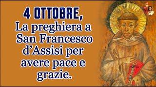 4 Ottobre, La preghiera a San Francesco d’Assisi per avere pace e grazie